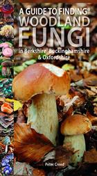 A Guide to finding Woodland Fungi in Berkshire, Buckinghamshire and Oxfordshire
