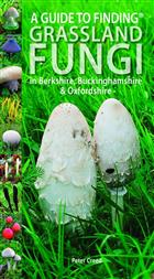 A Guide to finding Grassland Fungi in Berkshire, Buckinghamshire and Oxfordshire