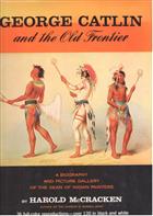 George Catlin and the Old Frontier a biography and picture gallery of the Dean of Indian painters