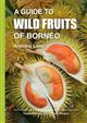 Guide to Wild Fruits of Borneo