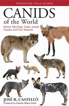 Canids of the World: Wolves, Wild Dogs, Foxes, Jackals, Coyotes, and their Relatives