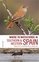 Where to Watch Birds in Southern and Western Spain: Andalucia, Extremadura and Gibraltar