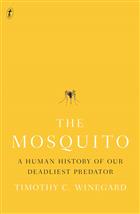 The Mosquito: A Human History of our deadliest Predator