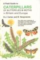 A Field Guide to Caterpillars of Butterflies and Moths in Britain and Europe