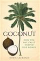 Coconut: How the Shy Fruit Shaped our World