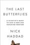 The Last Butterflies: A Scientist's Quest to Save a Rare and Vanishing Creature