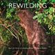 Rewilding: Real Life Stories of Returning British and Irish Wildlife to Balance