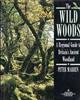 Wild Woods: A Regional Guide to Britain's Ancient Woodland