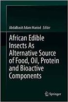 African Edible Insects as alternative Source of Food, Oil, Protein and Bioactive Components