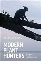 Modern Plant Hunters: Adventures in Pursuit of Extraordinary Plants