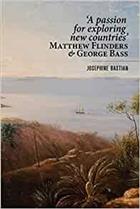 'A Passion for Exploring New Countries' Matthew Flinders & George Bass