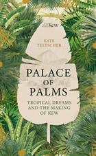 Palace of Palms: Tropical Dreams and the Making of Kew