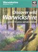 Discover Wild Warwickshire A guide to local nature reserves