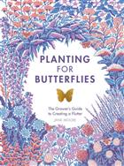 Planting for Butterflies: The Grower's Guide to Creating a Flutter