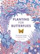 Planting for Butterflies: The Grower's Guide to Creating a Flutter