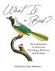 What Is a Bird?: An Exploration of Anatomy, Physiology, Behavior, and Ecology