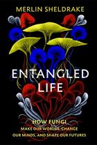 Entangled Life: How Fungi Make Our Worlds, Change Our Minds and Shape Our Futures