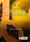 The Papaya: Botany, Production and Uses