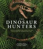 The Dinosaur Hunters: The Extraordinary Story of the Discovery of Prehistoric Life