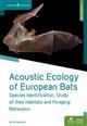 Acoustic Ecology of European Bats: Species Identification, Study of their Habitats and Foraging Behaviour