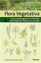 Flora Vegetativa: Ein Bestimmungsbuch für Pflanzen der Schweiz im blütenlosen Zustand/An Identification Book for Plants in Switzerland without Flowers