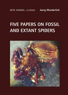Five Papers on Fossil and Extant Spiders New and Rare Fossil Spiders (Araneae) in Baltic and Burmese Ambers as well as Extant and Subrecent Spiders from the Western Palaearctic and Madagascar, with Notes on Spider Phylogeny, Evolution and Classification