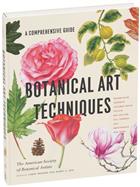 Botanical Art Techniques: A Comprehensive Guide to Watercolor, Graphite, Colored Pencil, Vellum, Pen and Ink, Egg Tempera, Oils, Printmaking, and More