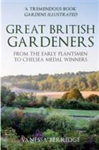 Great British Gardeners: From the Early Plantsmen to Chelsea Medal Winners