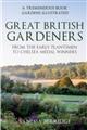 Great British Gardeners: From the Early Plantsmen to Chelsea Medal Winners