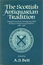 The Scottish Antiquarian Tradition: Essays to mark the bicentenary of the Society of Antiquaries of Scotland 1780-1980