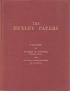 The Huxley Papers: A Descriptive Catalogue of the Correspondence, Manuscripts and Miscellaneous Papers of The Rt. Hon. Thomas Henry Huxley, P.C., D.C.L., F.R.S. preserved in the Imperial College of Science and Technology, London