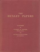 The Huxley Papers: A Descriptive Catalogue of the Correspondence, Manuscripts and Miscellaneous Papers of The Rt. Hon. Thomas Henry Huxley, P.C., D.C.L., F.R.S. preserved in the Imperial College of Science and Technology, London