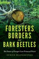 Foresters, Borders, and Bark Beetles: The Future of Europe's Last Primeval Forest