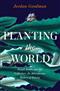 Planting the World: Joseph Banks and his Collectors: An Adventurous History of Botany