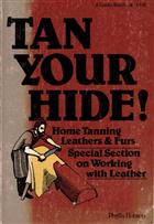 Tan Your Hide!: Home Tanning Leathers & Furs