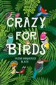 Crazy for Birds: Fascinating and Fabulous Facts