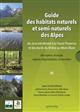 Guide des habitats naturels et semi-naturels des Alpes: Du Jura méridional à la Haute Provence et des bords du Rhône au Mont-Blanc