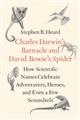 Charles Darwin's Barnacle and David Bowie's Spider: How Scientific Names Celebrate Adventurers, Heroes, and Even a Few Scoundrels