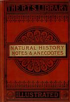 Natural History Notes and Anecdotes. First Series
