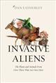 Invasive Aliens: The Plants and Animals from Over There That Are Over Here