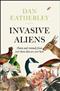 Invasive Aliens: The Plants and Animals from Over There That Are Over Here