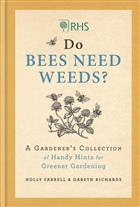 RHS Do Bees Need Weeds: A Gardener's Collection of Handy Hints for Greener Gardening