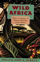 Wild Africa: Three Centuries of Nature Writing from Africa