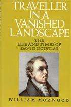 Traveller in a Vanished Landscape: The Life and Times of David Douglas