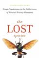 The Lost Species: Great Expeditions in the Collections of Natural History Museums