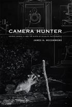 Camera Hunter: George Shiras III and the Birth of Wildlife Photography