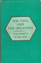 Cell and the Organism: Essays presented to Sir James Gray