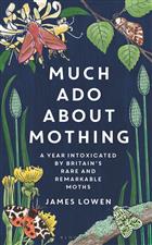 Much Ado About Mothing: A year intoxicated by Britain’s rare and remarkable moths