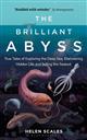 The Brilliant Abyss: True Tales of Exploring the Deep Sea, Discovering Hidden Life and Selling the Seabed