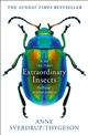 Extraordinary Insects: Weird, Wonderful, Indispensable. The ones who run our world